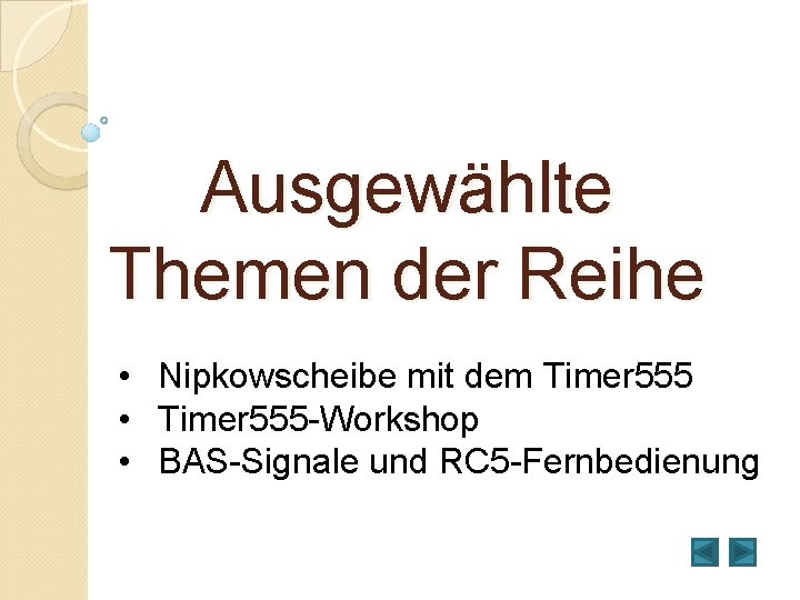 Ausgewählte Themen der Reihe • Nipkowscheibe mit dem Timer 555 • Timer 555 -Workshop