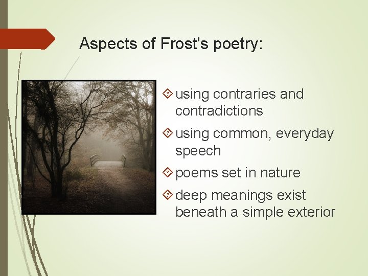 Aspects of Frost's poetry: using contraries and contradictions using common, everyday speech poems set