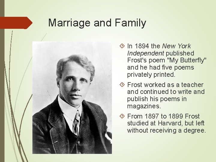 Marriage and Family In 1894 the New York Independent published Frost's poem "My Butterfly"