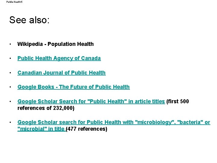 Public Health 5 See also: • Wikipedia - Population Health • Public Health Agency