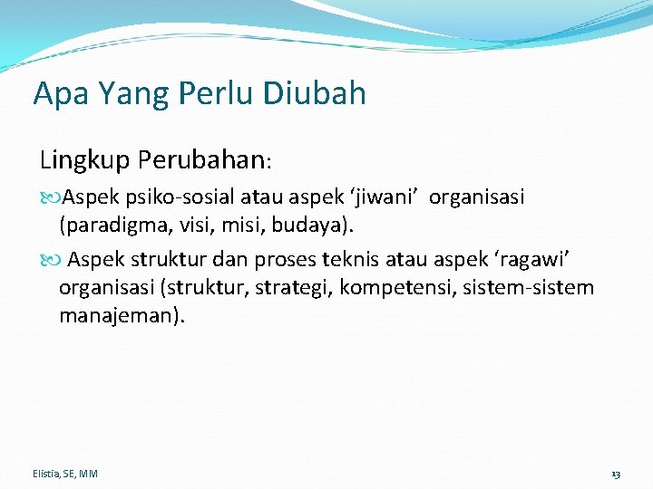 Apa Yang Perlu Diubah Lingkup Perubahan: Aspek psiko-sosial atau aspek ‘jiwani’ organisasi (paradigma, visi,