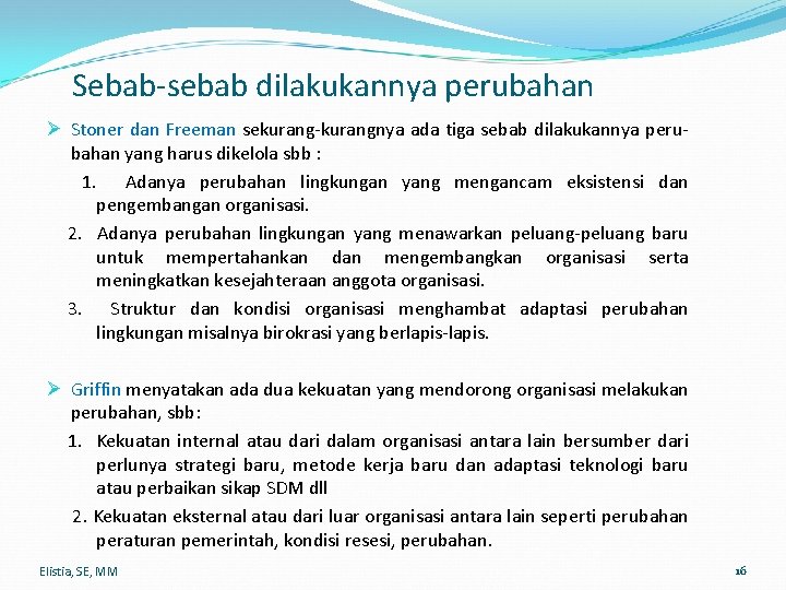 Sebab-sebab dilakukannya perubahan Ø Stoner dan Freeman sekurang-kurangnya ada tiga sebab dilakukannya perubahan yang