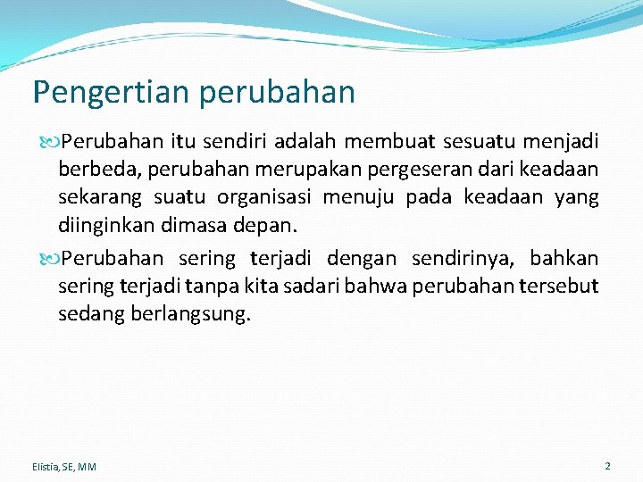 Pengertian perubahan Perubahan itu sendiri adalah membuat sesuatu menjadi berbeda, perubahan merupakan pergeseran dari