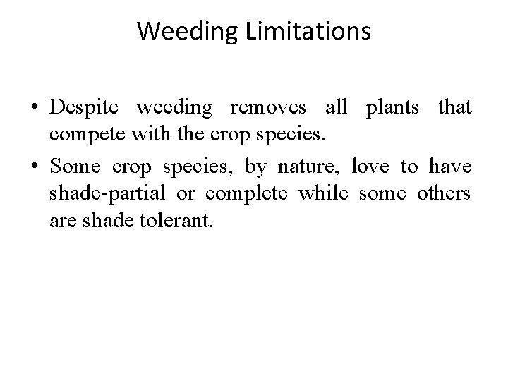 Weeding Limitations • Despite weeding removes all plants that compete with the crop species.