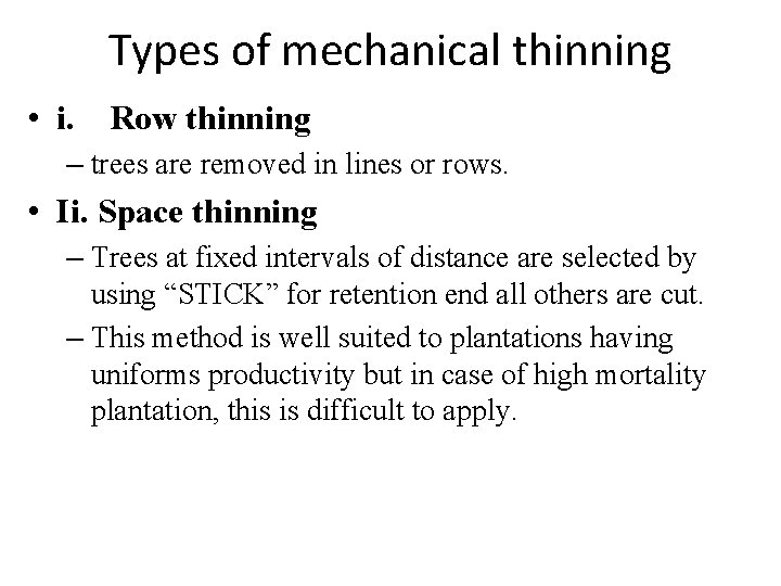Types of mechanical thinning • i. Row thinning – trees are removed in lines