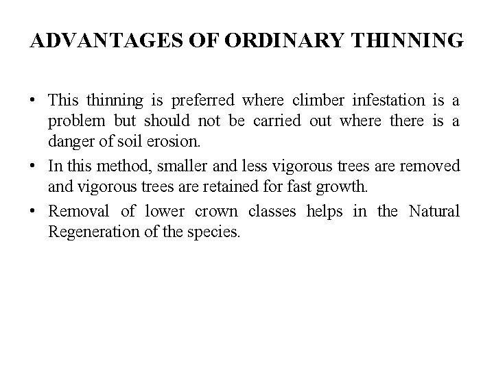 ADVANTAGES OF ORDINARY THINNING • This thinning is preferred where climber infestation is a