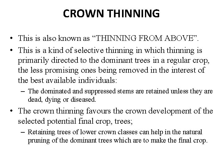 CROWN THINNING • This is also known as “THINNING FROM ABOVE”. • This is