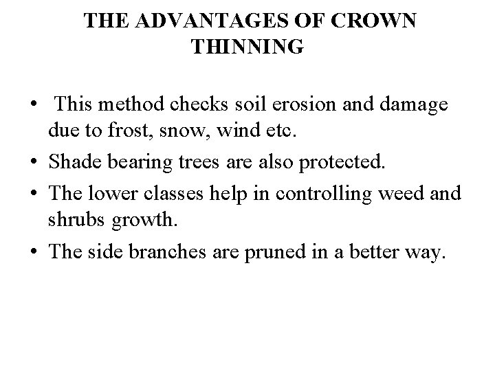 THE ADVANTAGES OF CROWN THINNING • This method checks soil erosion and damage due