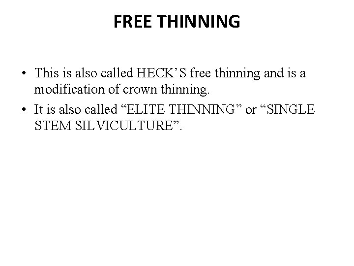 FREE THINNING • This is also called HECK’S free thinning and is a modification