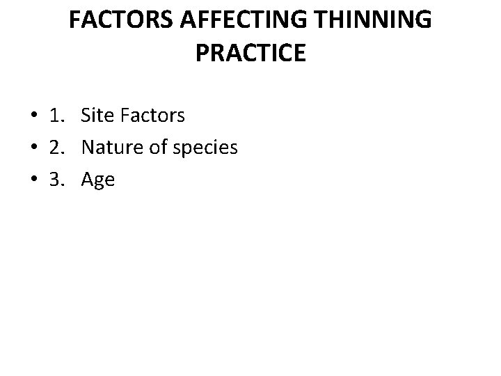 FACTORS AFFECTING THINNING PRACTICE • 1. Site Factors • 2. Nature of species •