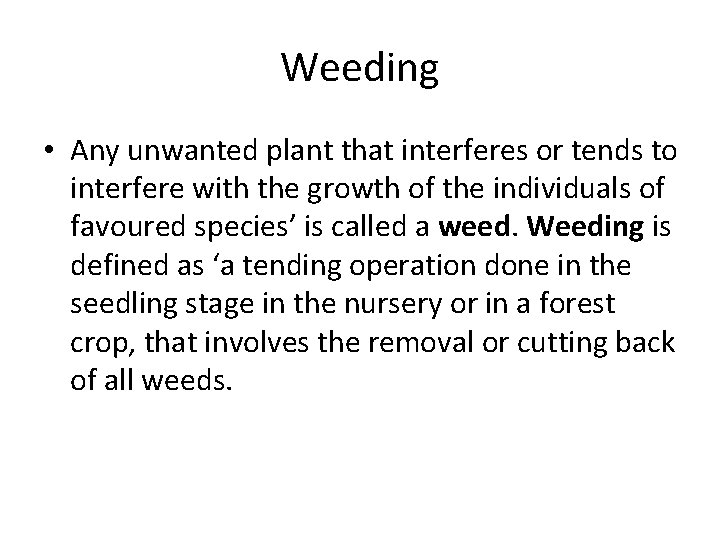 Weeding • Any unwanted plant that interferes or tends to interfere with the growth