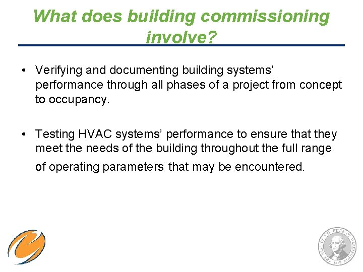 What does building commissioning involve? • Verifying and documenting building systems’ performance through all