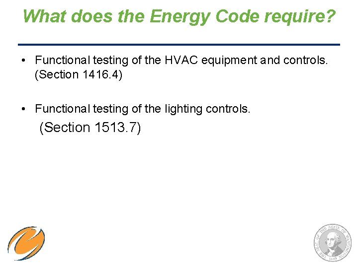 What does the Energy Code require? • Functional testing of the HVAC equipment and