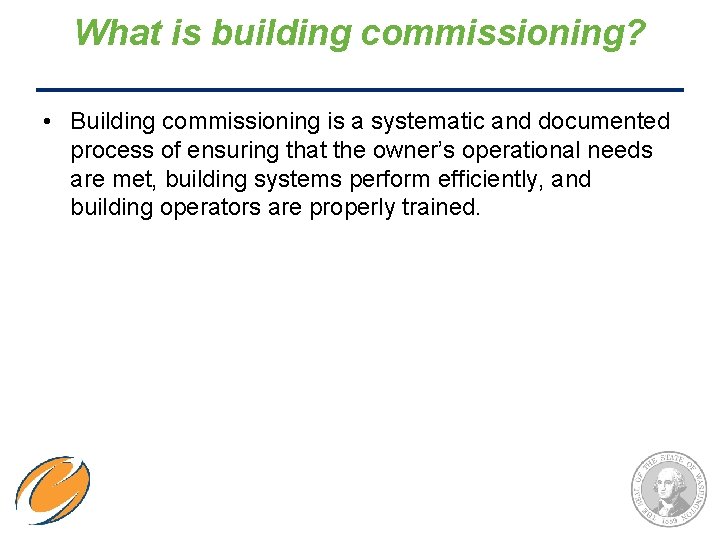 What is building commissioning? • Building commissioning is a systematic and documented process of