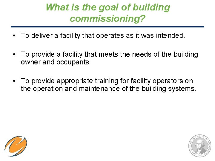 What is the goal of building commissioning? • To deliver a facility that operates