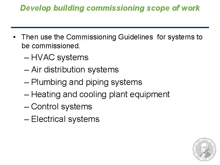 Develop building commissioning scope of work • Then use the Commissioning Guidelines for systems