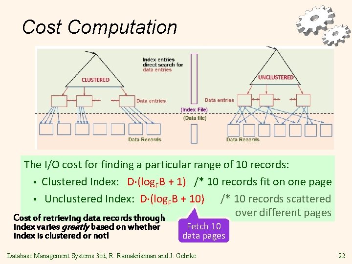 Cost Computation The I/O cost for finding a particular range of 10 records: §