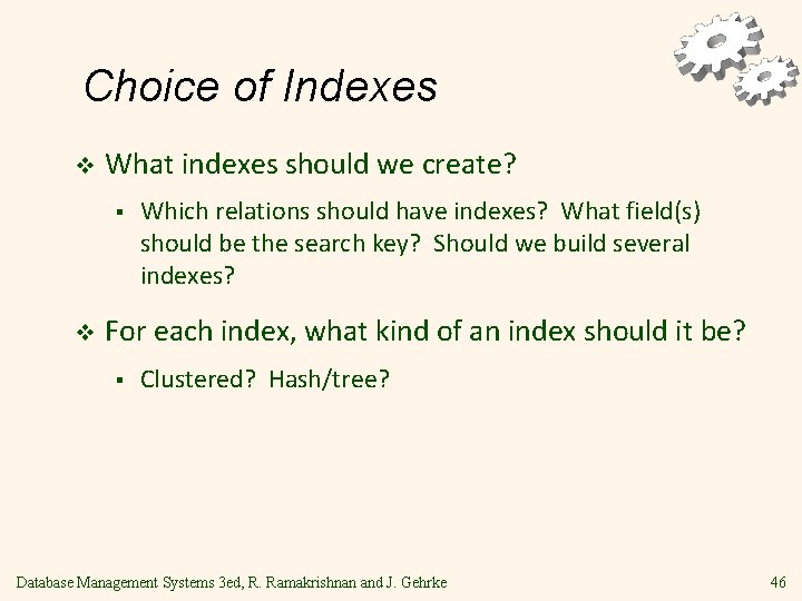 Choice of Indexes v What indexes should we create? § v Which relations should