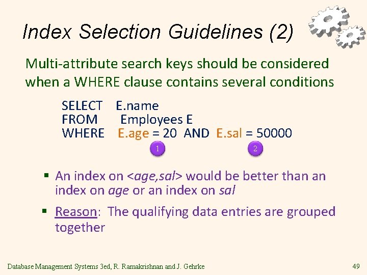 Index Selection Guidelines (2) Multi-attribute search keys should be considered when a WHERE clause