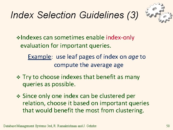 Index Selection Guidelines (3) v. Indexes can sometimes enable index-only evaluation for important queries.