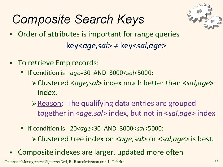 Composite Search Keys § Order of attributes is important for range queries key<age, sal>