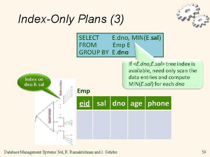 Index-Only Plans (3) SELECT E. dno, MIN(E. sal) FROM Emp E GROUP BY E.