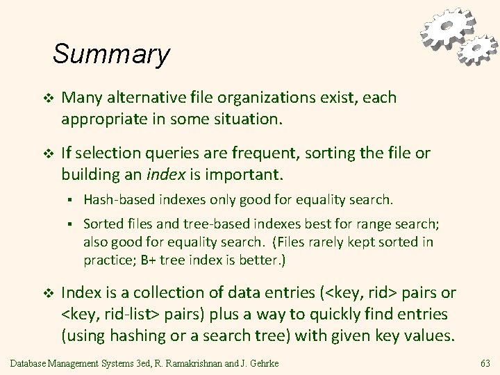 Summary v Many alternative file organizations exist, each appropriate in some situation. v If