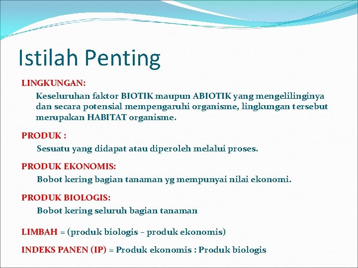 Istilah Penting LINGKUNGAN: Keseluruhan faktor BIOTIK maupun ABIOTIK yang mengelilinginya dan secara potensial mempengaruhi