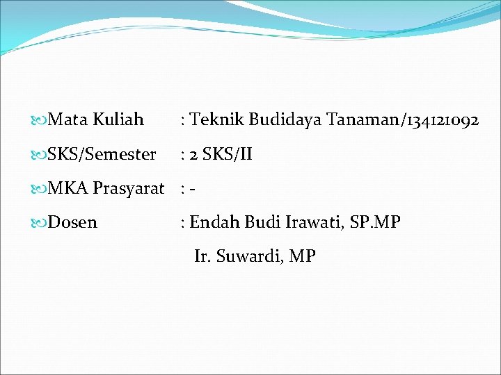  Mata Kuliah : Teknik Budidaya Tanaman/134121092 SKS/Semester : 2 SKS/II MKA Prasyarat :