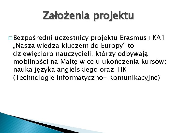 Założenia projektu � Bezpośredni uczestnicy projektu Erasmus+KA 1 „Nasza wiedza kluczem do Europy” to