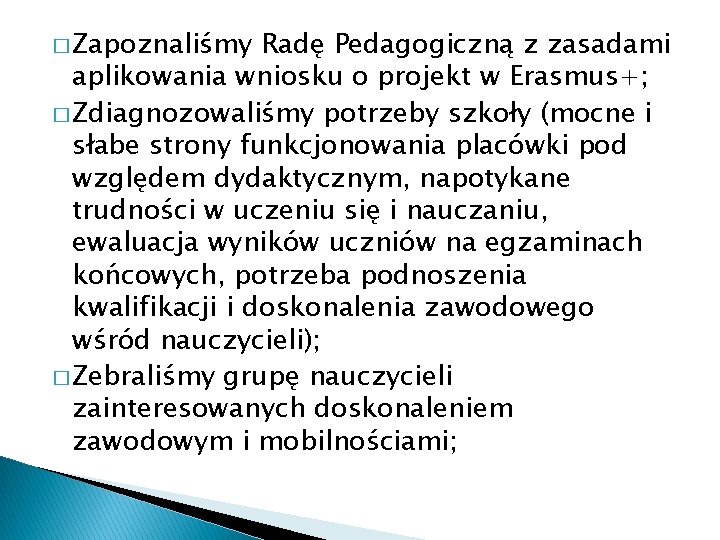 � Zapoznaliśmy Radę Pedagogiczną z zasadami aplikowania wniosku o projekt w Erasmus+; � Zdiagnozowaliśmy