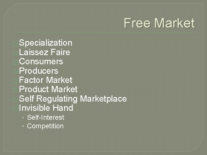 Free Market � Specialization � Laissez Faire � Consumers � Producers � Factor Market Free Market � Specialization � Laissez Faire � Consumers � Producers � Factor Market