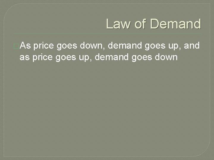 Law of Demand �As price goes down, demand goes up, and as price goes Law of Demand �As price goes down, demand goes up, and as price goes