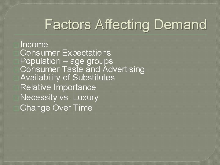 Factors Affecting Demand � Income � Consumer Expectations � Population – age groups � Factors Affecting Demand � Income � Consumer Expectations � Population – age groups �