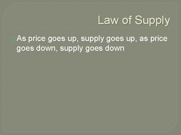 Law of Supply �As price goes up, supply goes up, as price goes down, Law of Supply �As price goes up, supply goes up, as price goes down,