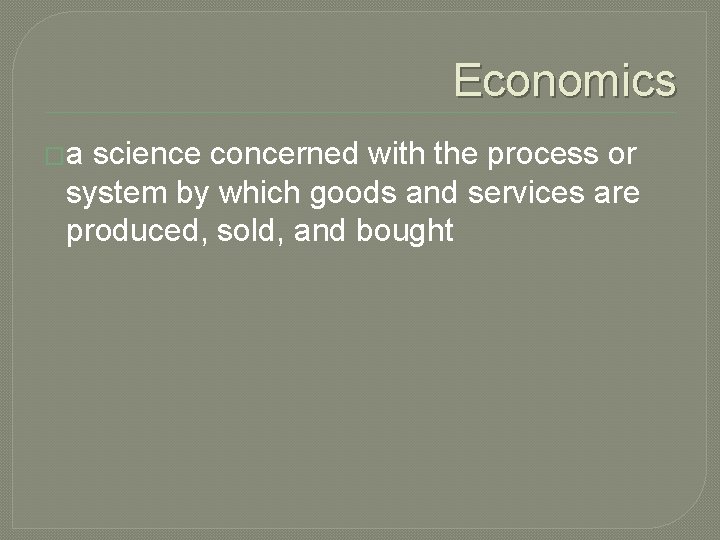 Economics �a science concerned with the process or system by which goods and services Economics �a science concerned with the process or system by which goods and services