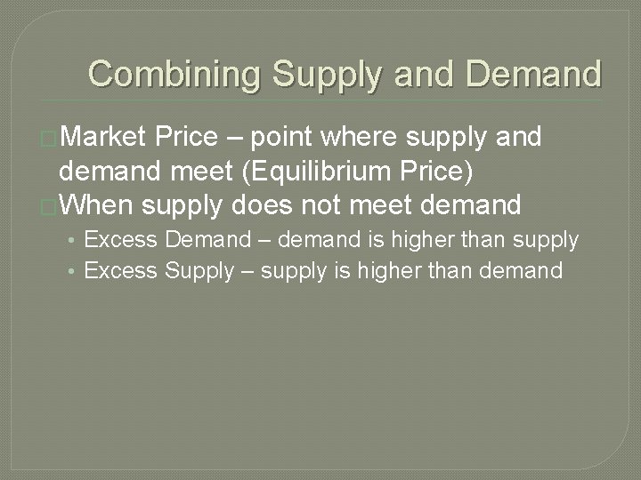 Combining Supply and Demand �Market Price – point where supply and demand meet (Equilibrium Combining Supply and Demand �Market Price – point where supply and demand meet (Equilibrium