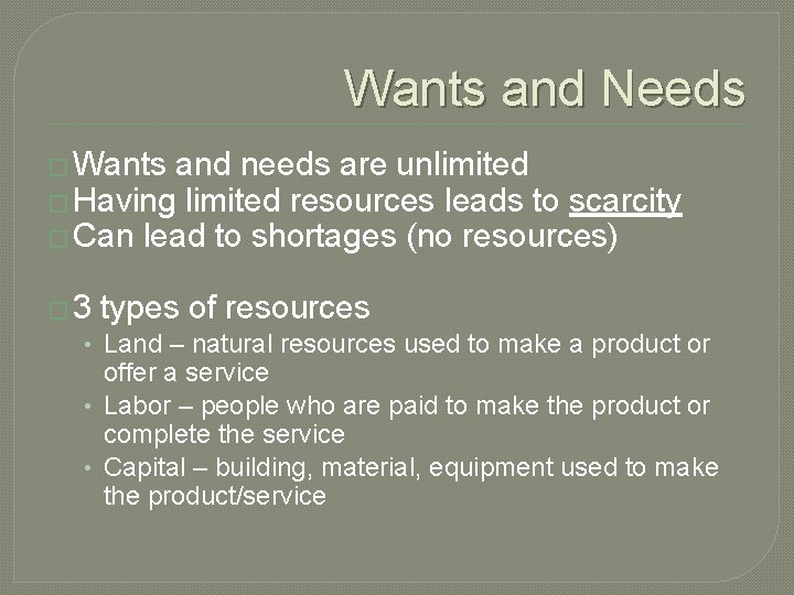 Wants and Needs � Wants and needs are unlimited � Having limited resources leads Wants and Needs � Wants and needs are unlimited � Having limited resources leads