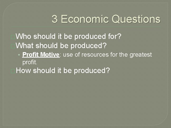 3 Economic Questions �Who should it be produced for? �What should be produced? • 3 Economic Questions �Who should it be produced for? �What should be produced? •
