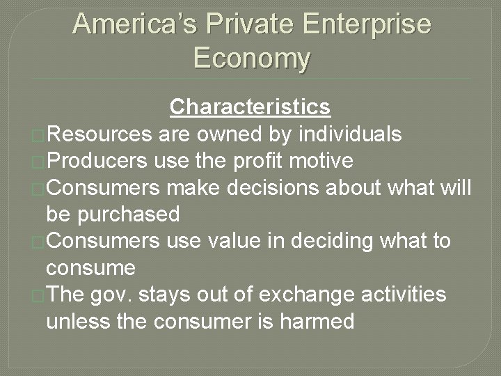 America’s Private Enterprise Economy Characteristics �Resources are owned by individuals �Producers use the profit America’s Private Enterprise Economy Characteristics �Resources are owned by individuals �Producers use the profit