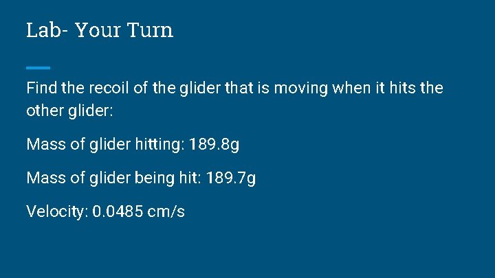 Lab- Your Turn Find the recoil of the glider that is moving when it