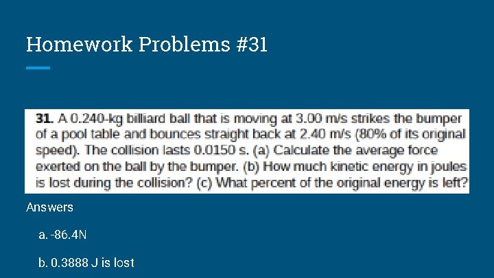 Homework Problems #31 Answers a. -86. 4 N b. 0. 3888 J is lost