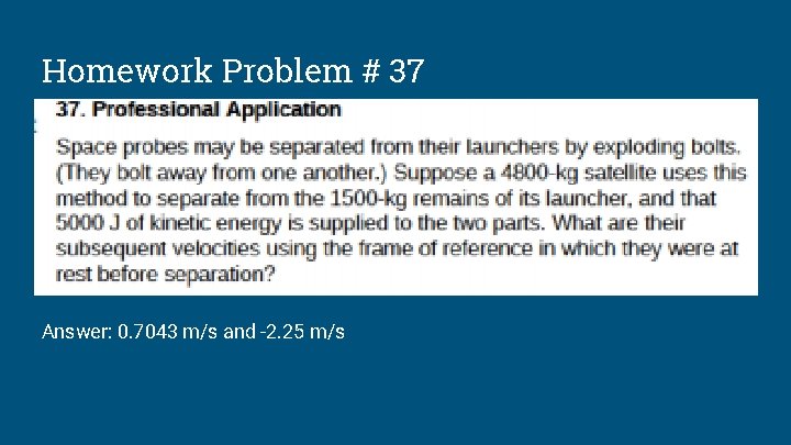 Homework Problem # 37 Answer: 0. 7043 m/s and -2. 25 m/s 