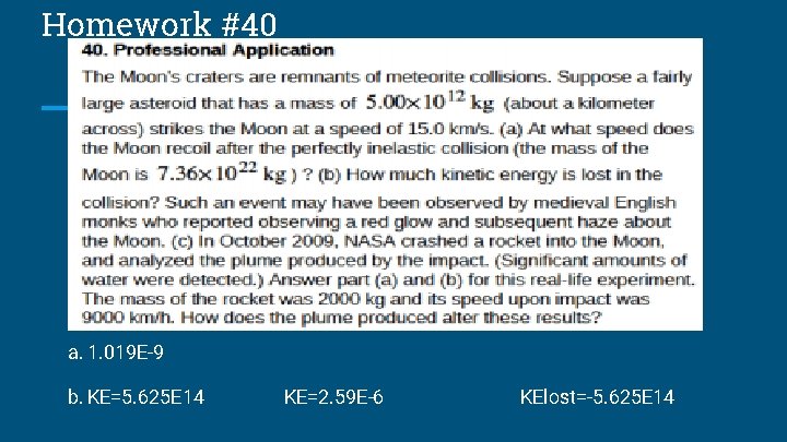 Homework #40 a. 1. 019 E-9 b. KE=5. 625 E 14 KE=2. 59 E-6