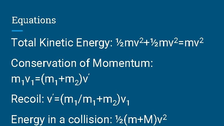 Equations Total Kinetic Energy: ½mv 2+½mv 2=mv 2 Conservation of Momentum: m 1 v