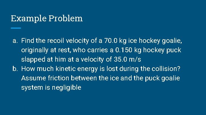 Example Problem a. Find the recoil velocity of a 70. 0 kg ice hockey