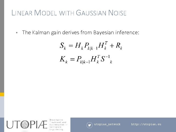 LINEAR MODEL WITH GAUSSIAN NOISE § The Kalman gain derives from Bayesian inference: utopiae_network