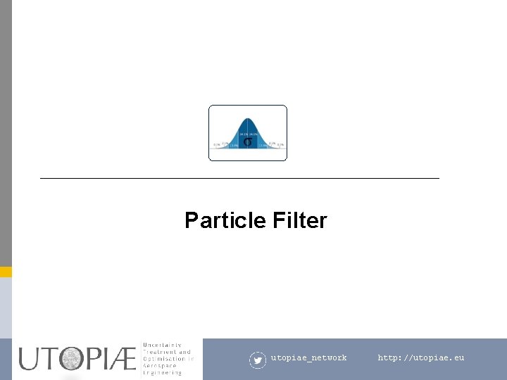 Particle Filter utopiae_network http: //utopiae. eu 