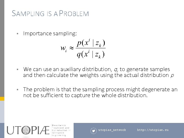 SAMPLING IS A PROBLEM § Importance sampling: § We can use an auxiliary distribution,