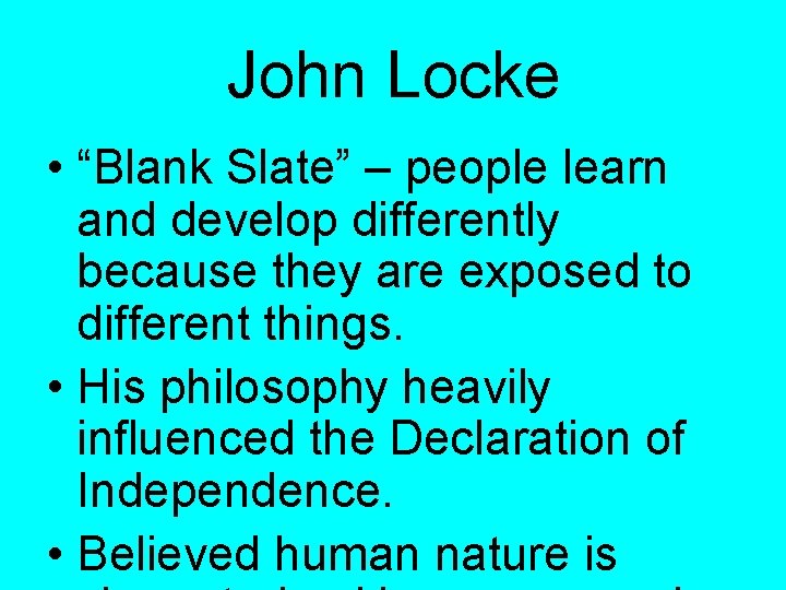 John Locke • “Blank Slate” – people learn and develop differently because they are